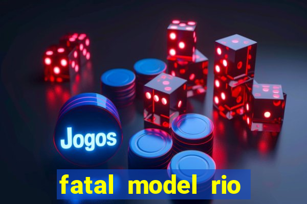 fatal model rio claro sp